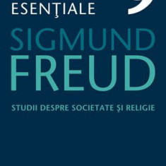 Opere esentiale 9. Studii despre societate si religie – Sigmund Freud