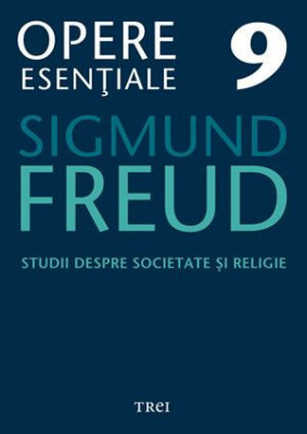 Opere esentiale 9. Studii despre societate si religie &amp;ndash; Sigmund Freud foto