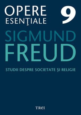 Opere esentiale 9. Studii despre societate si religie &amp;ndash; Sigmund Freud foto