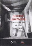 Carte George Lowendal An Aristocrat in the Limelight Editura Institutul Cultural Roman Limba Engleza Cartonata 262 Pagini