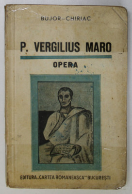 P. VERGILIUS MARO , OPERA de A.I. BUJOR , FR. CHIRIAC ,1939, CONTINE SUBLINIERI IN TEXT , COPERTA LIPITA CU SCOCI foto
