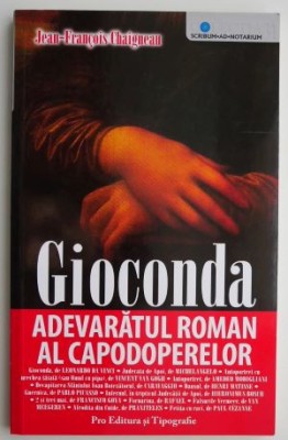 Gioconda. Adevaratul roman al capodoperelor &amp;ndash; Jean-Francois Chaigneau foto