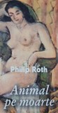 Animal pe moarte - Philip Roth