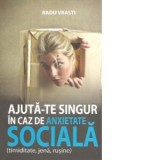 Ajuta-te singur in caz de anxietate sociala (timiditate, jena, rusine) - Radu Vrasti