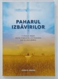 PAHARUL IZBAVIRILOR, O RELATARE DESPRE IUBIREA INEGALABILA A LUI DUMNEZEU FATA DE OMUL PACATOS de IOAN G. GRAMA, 2022