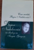 Cine sunteți, Bujor Nedelcovici? B. Nedelcovici &icirc;n dialog cu Sergiu Grigore
