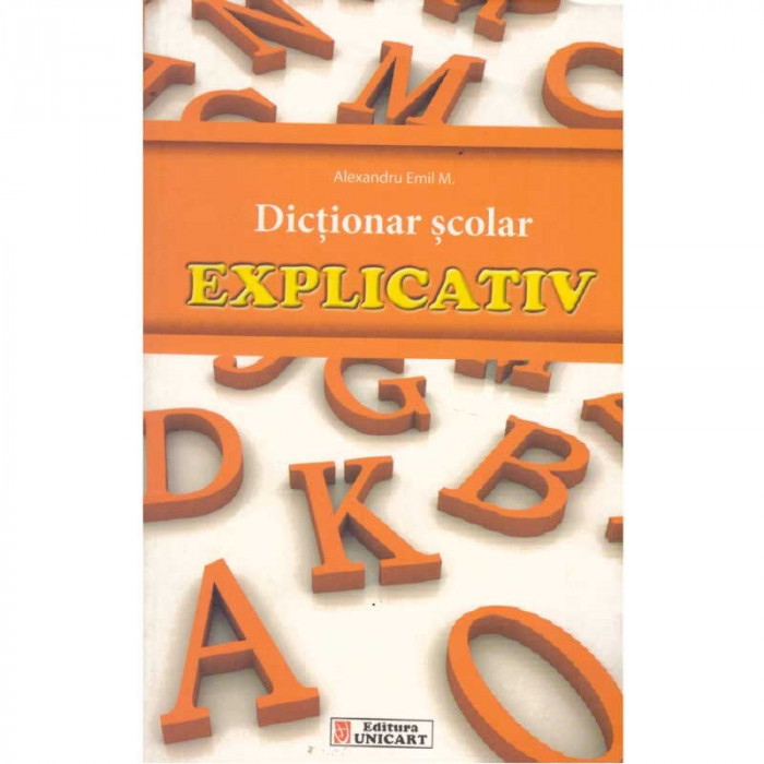 Alexandru Emil M. - Dictionar scolar explicativ - 135347