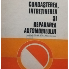 Gheorghe Fratila - Cunoasterea, intretinerea si repararea automobilului (editia 1981)