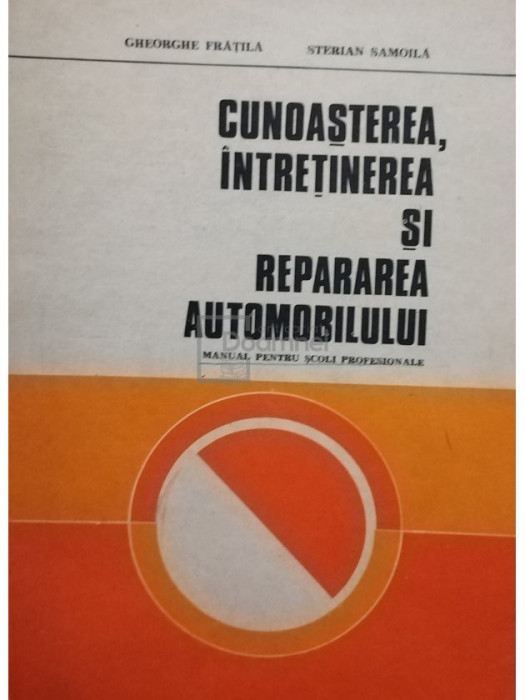 Gheorghe Fratila - Cunoasterea, intretinerea si repararea automobilului (editia 1981)