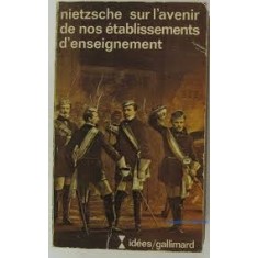 SUR L&#039;AVENIR DE NOS ETABLISSEMENTS D&#039;ENSEIGNEMENT - NIETZSCHE (CARTE IN LIMBA FRANCEZA)