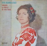 Disc vinil, LP. ROMANTE SI CANTECE DE VOIE BUNA-TITA BARBULESCU-220112, Electrecord