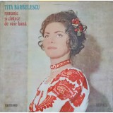 Disc vinil, LP. ROMANTE SI CANTECE DE VOIE BUNA-TITA BARBULESCU-220112