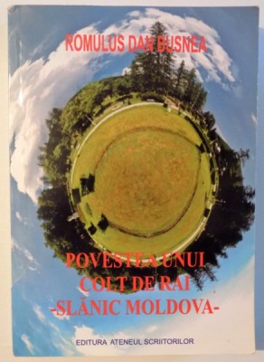 POVESTEA UNUI COLT DE RAI - SLANIC MOLDOVA de ROMULUS DAN BUSNEA , 2011 , DEDICATIE* foto