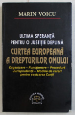 ULTIMA SPERANTA PENTRU O JUSTITIE DEPLINA - CURTEA EUROPEANA A DREPTURILOR OMULUI ED. I de MARIN VOICU foto