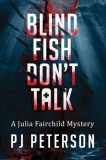 Blind Fish Don&#039;t Talk: A Julia Fairchild Mystery