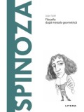 Descopera filosofia. Spinoza. Filosofia dupa metoda geometrica/Joan Sole