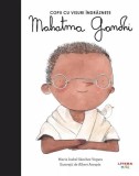 Mahatma Gandhi. Copii cu visuri &icirc;ndrăznețe - Hardcover - Maria Isabel S&aacute;nchez Vegara - Litera mică