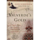 Valverde&#039;s Gold - A True Tale of Greed, Obsession and Grit - Mark Honigsbaum