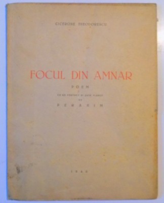 FOCUL DIN AMNAR de CICERONE THEODORESCU 1946 ,POEM CU UN PORTRET SI SASE PLANSE DE PERAHIM foto