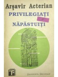 Arsavir Acterian - Privilegiati si napastuiti (Editia: 1992)