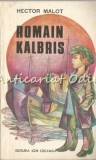 Romain Kalbris - Hector Malot, Editura Ion Creanga, Bucuresti 1983, 190 pagini, Romana, Beletristica, Roman