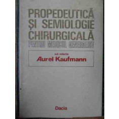 Propedeutica Si Semiologie Chirurgicala Pentru Medicul Genera - Aurel Kaufmann ,537409