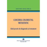 Cancerul colorectal metastatic. Ghid practic de diagnostic si tratament - Adina Emilia Croitoru