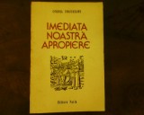 Cornel Ungureanu Imediata noastra apropiere, princeps, cu autograf si dedicatie, Alta editura