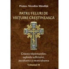 Patru feluri de vietuire crestineasca volumul 2 Crucea napastuitilor, oglinda sufletului, ascultarea si neascultarea - Nicodim Mandita