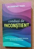 Condusi de inconstient. Preia controlul asupra partilor ascunse ale mintii tale in 12 pasi. Editura Bookzone, 2025 - Dr. Courtney Tracy