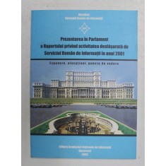 PREZENTAREA IN PARLAMENT A RAPORTULUI S.R.I. IN ANUL 2001 , EXPUNERE , ALOCUTIUNI , PUNCTE DE VEDERE , 2003