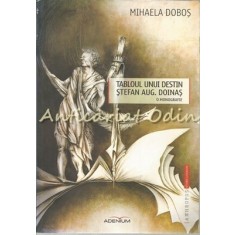 Tabloul Unui Destin. Stefan Augustin Doinas. O Monografie - Mihaela Dobos