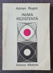 Inima Rezistenta, de Adrian Rogoz, coperta &amp; ilustratii Radu Duma, prefata Ovid S Crohmalniceanu; editura Albatros 1981