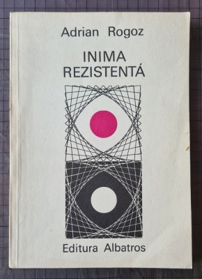 Inima Rezistenta, de Adrian Rogoz, coperta &amp;amp; ilustratii Radu Duma, prefata Ovid S Crohmalniceanu; editura Albatros 1981 foto