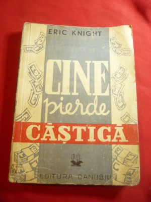 Eric Knight - Cine pierde castiga - Ed.Danubiu interbelica ,trad.Paul B.Marian foto