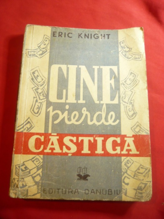 Eric Knight - Cine pierde castiga - Ed.Danubiu interbelica ,trad.Paul B.Marian