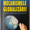 Mecanismele Globalizarii - Joseph E. Stiglitz