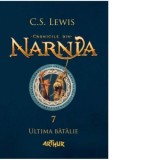 Cronicile din Narnia 7. Ultima batalie - C. S. Lewis, C.S. Lewis