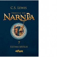 Cronicile din Narnia 7. Ultima batalie - C. S. Lewis