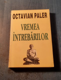Vremea intrebarilor Octavian Paler