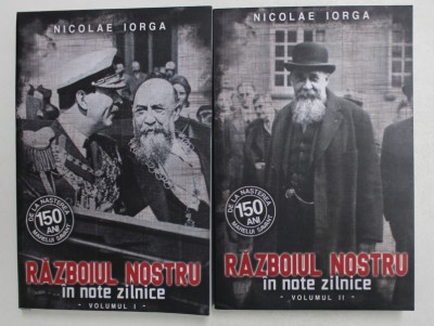 RAZBOIUL NOSTRU IN NOTE ZILNICE 1914 - 1916 / 1916 -1917 de N. IORGA, VOLUMELE I - II , 2021 foto