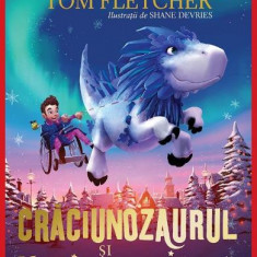 Craciunozaurul Si Vrajitoarea Iarna, Tom Fletcher - Editura Art