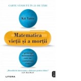 Matematica vietii si a mortii. 7 principii matematice care ne contureaza viata - Alexandru Bumbas, Kit Yates