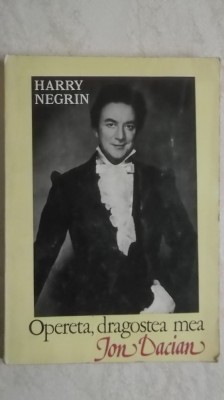 Harry Negrin - Opereta, dragostea mea. Ion Dacian (vezi detalii pentru livrare in tara) foto