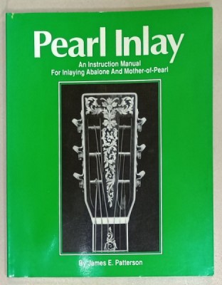 PEARL INLAY , AN INSTRUCTION MANUAL PFOR INLAYING ABALONE AND MOTHER - OF - PEARL by JAMES E. PATTERSON , 1991 foto