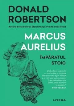Marcus Aurelius. Imparatul stoic, Donald Robertson