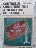 CONTROLUL STRUCTURII FINE A METALELOR CU RADIATII X-CONSTANTIN GHEORGHIES-231332