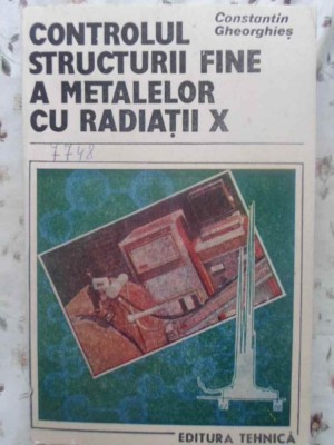 CONTROLUL STRUCTURII FINE A METALELOR CU RADIATII X-CONSTANTIN GHEORGHIES-231331 foto