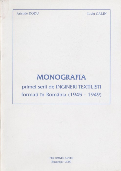 Aristide Dodu, Liviu Calin - Monografia primei serii de ingineri textilisti