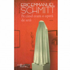 Eric-Emmanuel Schmitt - Pe cand eram o opera de arta - roman - 132747